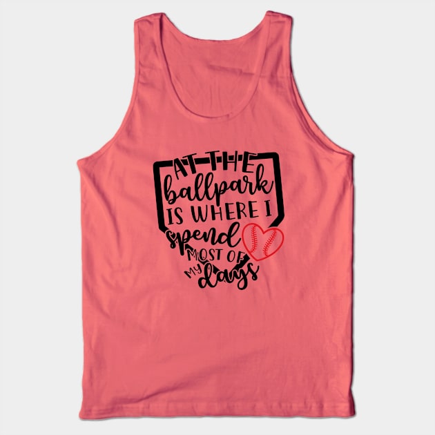 At The Ballpark Is Where I Spend Most of My Days Baseball Softball Tank Top by GlimmerDesigns